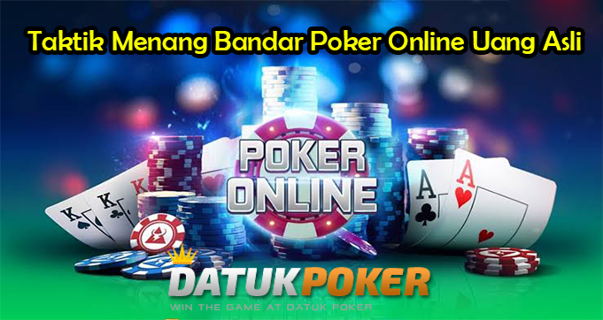 Taktik Menang Bandar Poker Online Uang Asli