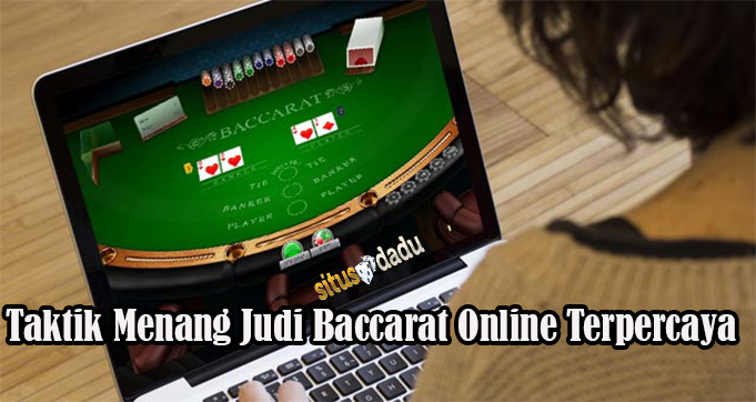 Taktik Menang Judi Baccarat Online Terpercaya